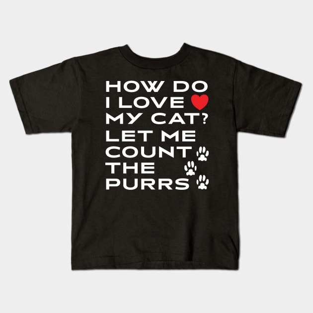 How Do I Love My Cat? Let Me Count The Purrs Kids T-Shirt by DPattonPD